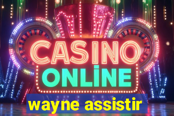 wayne assistir